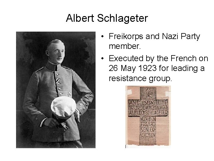 Albert Schlageter • Freikorps and Nazi Party member. • Executed by the French on
