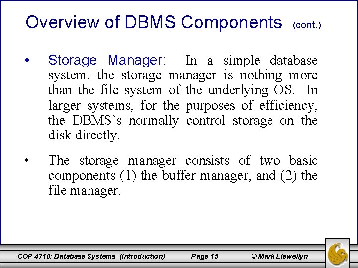 Overview of DBMS Components (cont. ) • Storage Manager: In a simple database system,