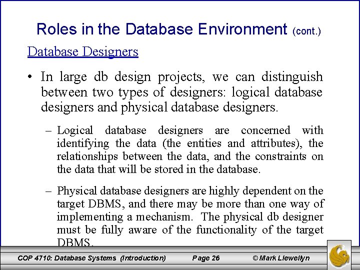 Roles in the Database Environment (cont. ) Database Designers • In large db design