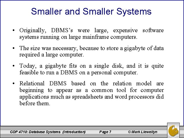 Smaller and Smaller Systems • Originally, DBMS’s were large, expensive software systems running on