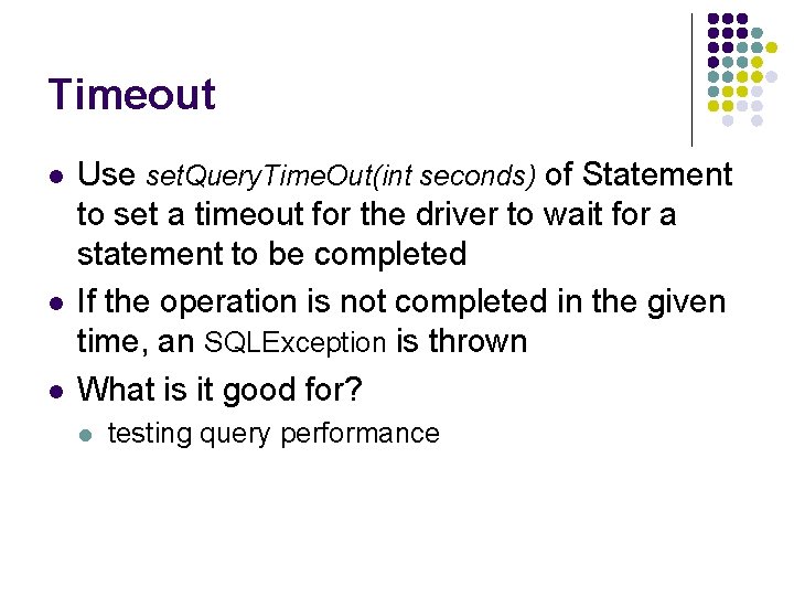 Timeout l l l Use set. Query. Time. Out(int seconds) of Statement to set