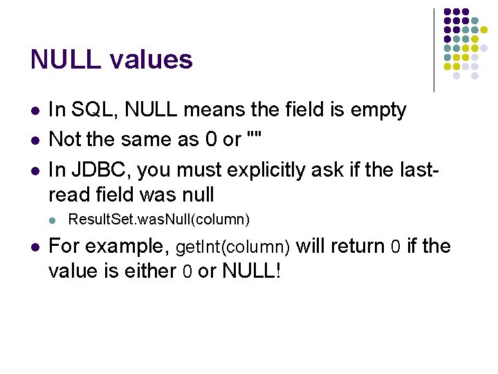 NULL values l l l In SQL, NULL means the field is empty Not