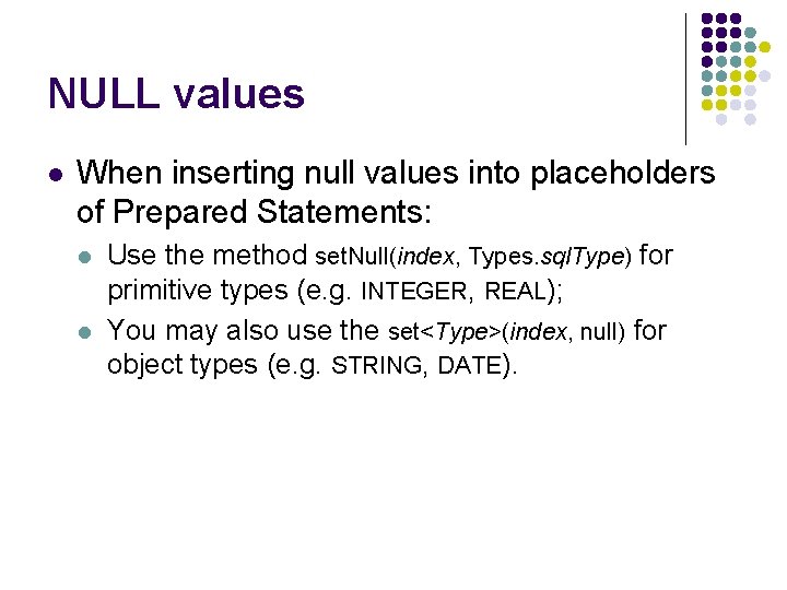 NULL values l When inserting null values into placeholders of Prepared Statements: l l