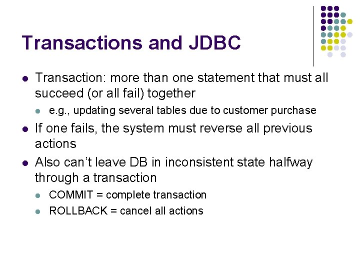 Transactions and JDBC l Transaction: more than one statement that must all succeed (or