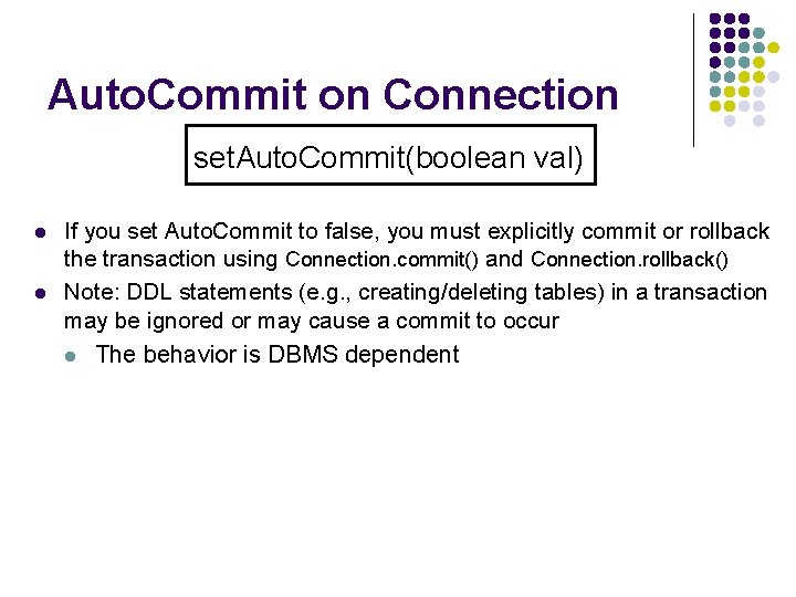 Auto. Commit on Connection set. Auto. Commit(boolean val) l l If you set Auto.