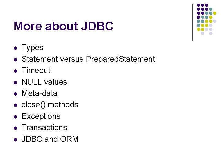 More about JDBC l l l l l Types Statement versus Prepared. Statement Timeout