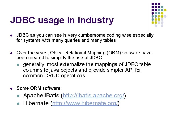 JDBC usage in industry l JDBC as you can see is very cumbersome coding