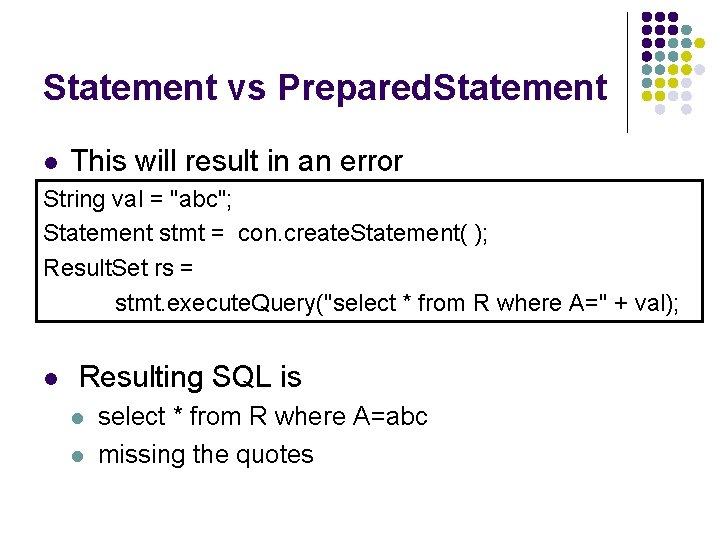 Statement vs Prepared. Statement l This will result in an error String val =