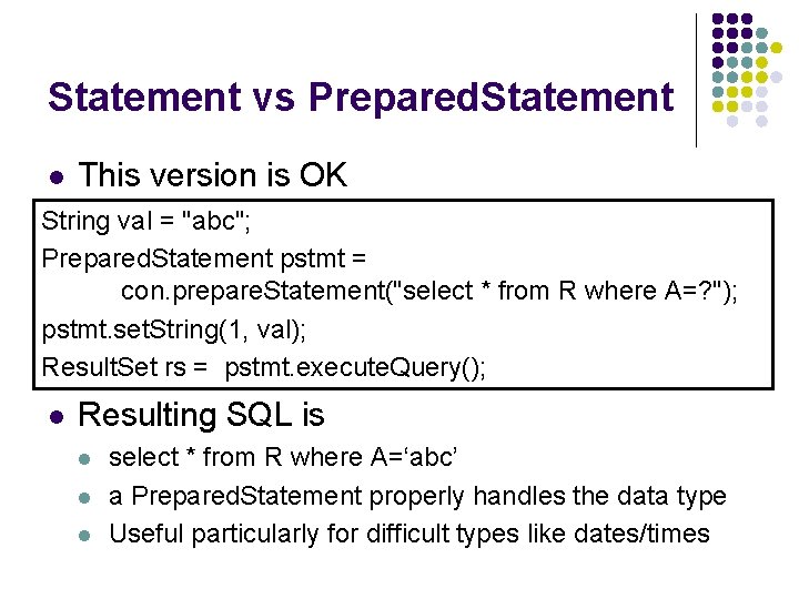 Statement vs Prepared. Statement l This version is OK String val = "abc"; Prepared.