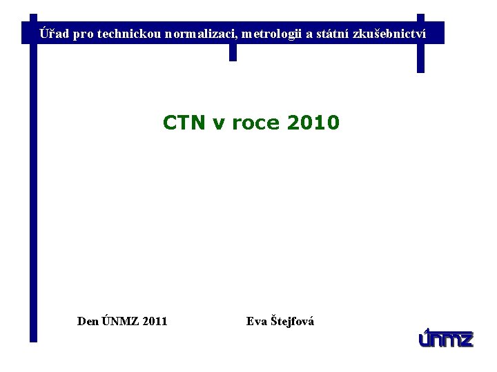 Úřad pro technickou normalizaci, metrologii a státní zkušebnictví CTN v roce 2010 Den ÚNMZ