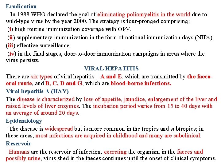 Eradication In 1988 WHO declared the goal of eliminating poliomyelitis in the world due