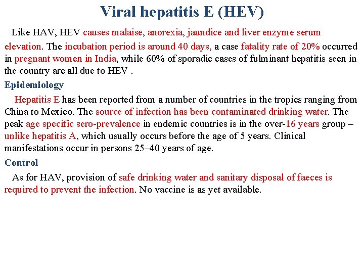 Viral hepatitis E (HEV) Like HAV, HEV causes malaise, anorexia, jaundice and liver enzyme