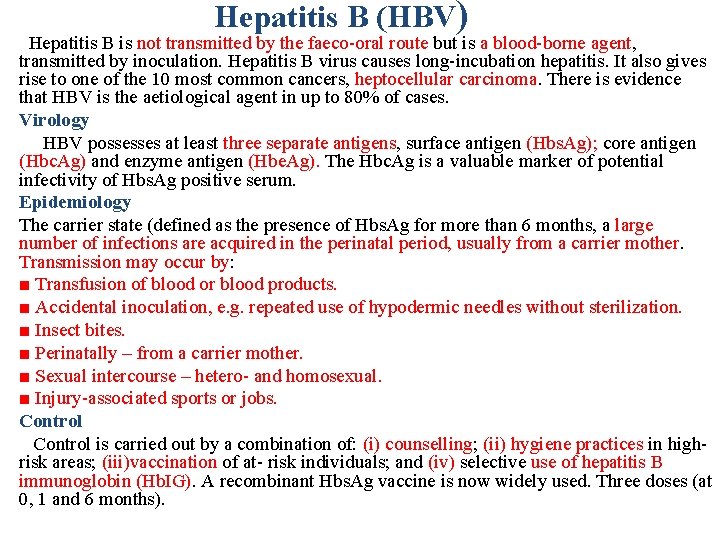 Hepatitis B (HBV) Hepatitis B is not transmitted by the faeco-oral route but is
