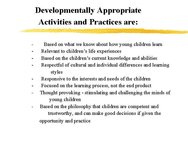 Developmentally Appropriate Activities and Practices are: - Based on what we know about how