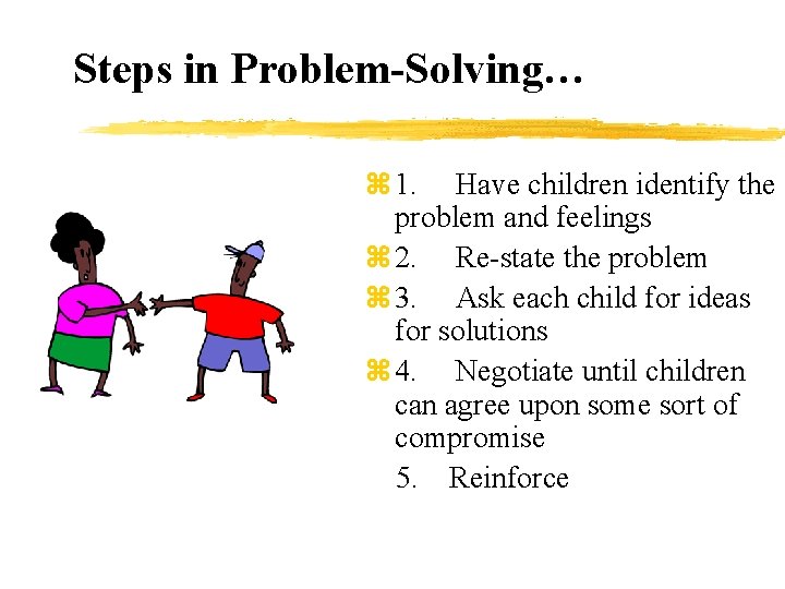 Steps in Problem-Solving… z 1. Have children identify the problem and feelings z 2.