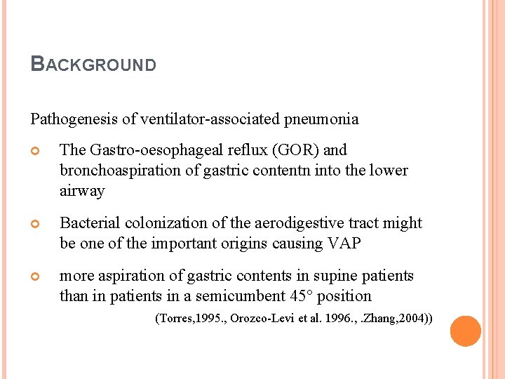 BACKGROUND Pathogenesis of ventilator-associated pneumonia The Gastro-oesophageal reflux (GOR) and bronchoaspiration of gastric contentn