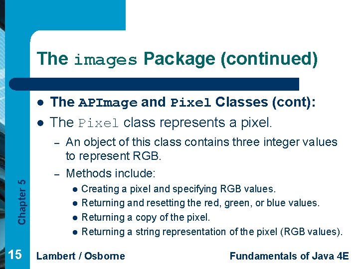 The images Package (continued) l l The APImage and Pixel Classes (cont): The Pixel