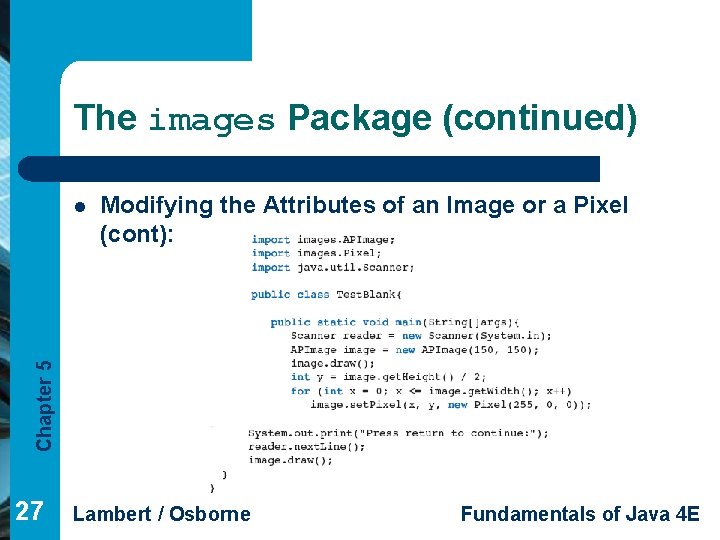 The images Package (continued) Modifying the Attributes of an Image or a Pixel (cont):