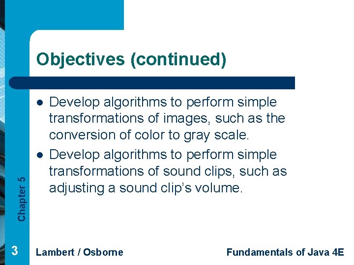 Objectives (continued) l Chapter 5 l 3 Develop algorithms to perform simple transformations of