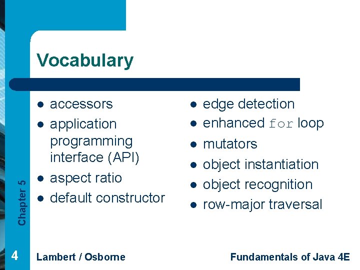 Vocabulary l Chapter 5 l 4 l l accessors application programming interface (API) aspect