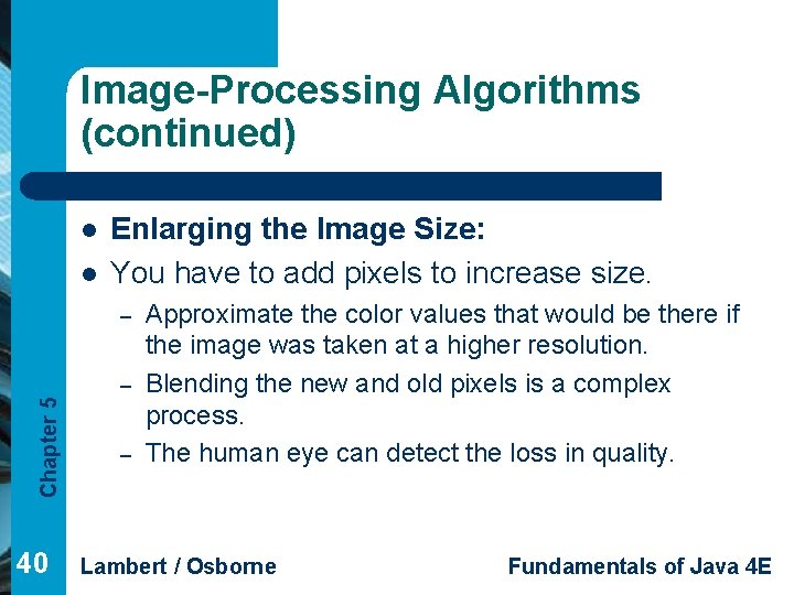 Image-Processing Algorithms (continued) l l Enlarging the Image Size: You have to add pixels