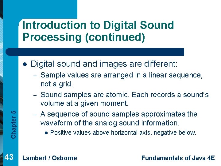 Introduction to Digital Sound Processing (continued) l Digital sound and images are different: –