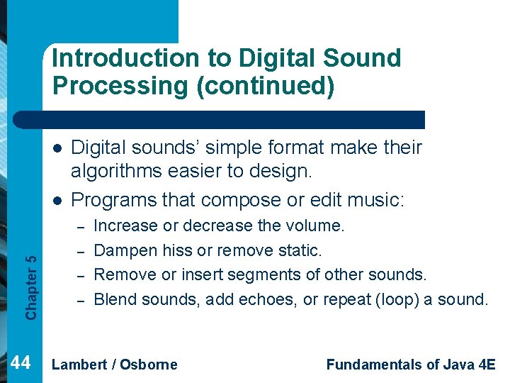 Introduction to Digital Sound Processing (continued) l l Digital sounds’ simple format make their