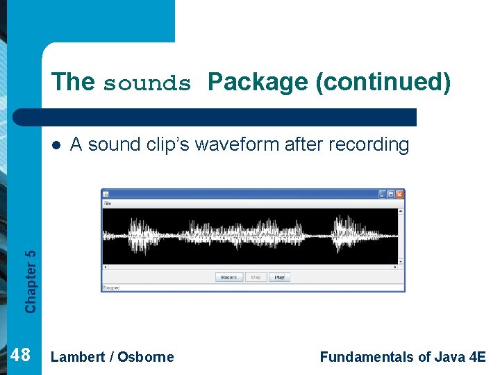 The sounds Package (continued) A sound clip’s waveform after recording Chapter 5 l 48