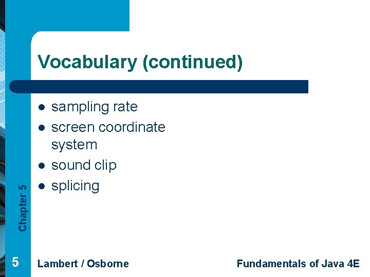 Vocabulary (continued) l l Chapter 5 l sampling rate screen coordinate system sound clip