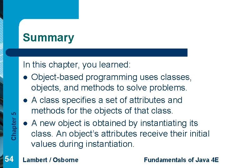 Chapter 5 Summary 54 In this chapter, you learned: l Object-based programming uses classes,