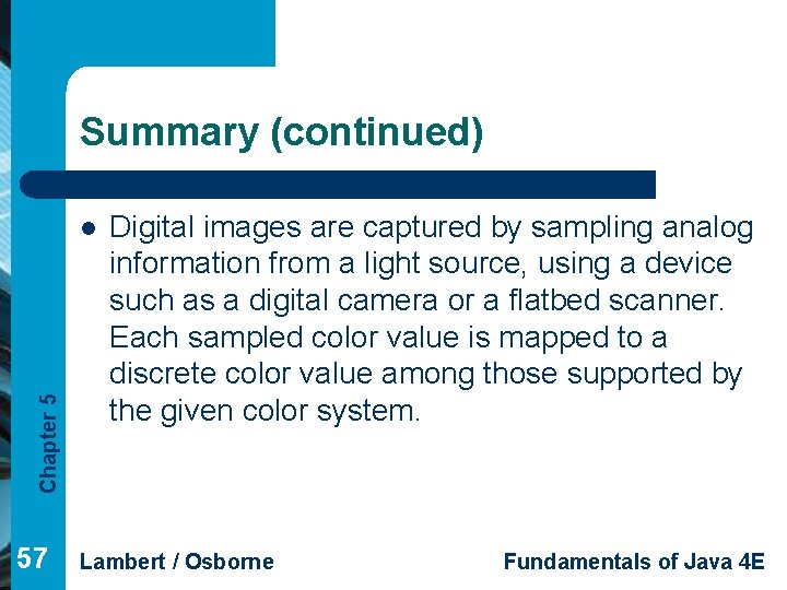 Summary (continued) Chapter 5 l 57 Digital images are captured by sampling analog information