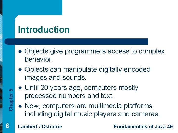 Introduction l Chapter 5 l 6 l l Objects give programmers access to complex