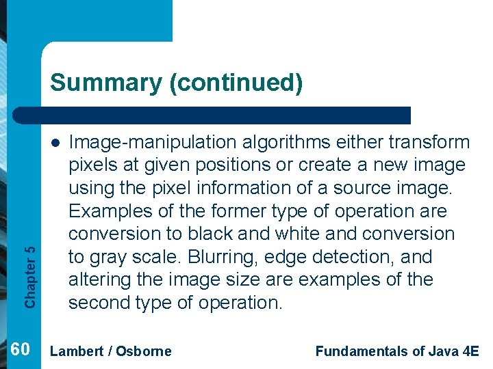 Summary (continued) Chapter 5 l 60 Image-manipulation algorithms either transform pixels at given positions