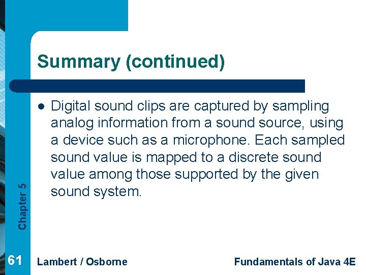 Summary (continued) Chapter 5 l 61 Digital sound clips are captured by sampling analog