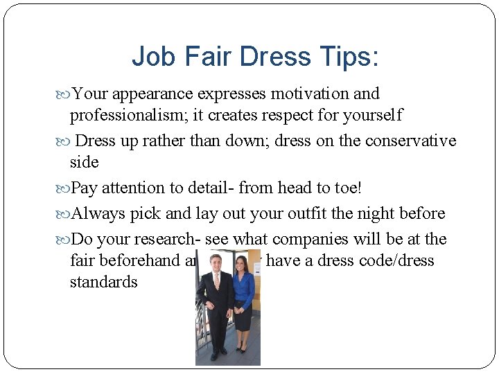Job Fair Dress Tips: Your appearance expresses motivation and professionalism; it creates respect for