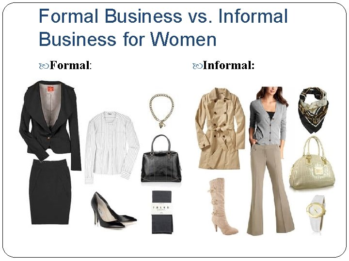 Formal Business vs. Informal Business for Women Formal: Informal: 