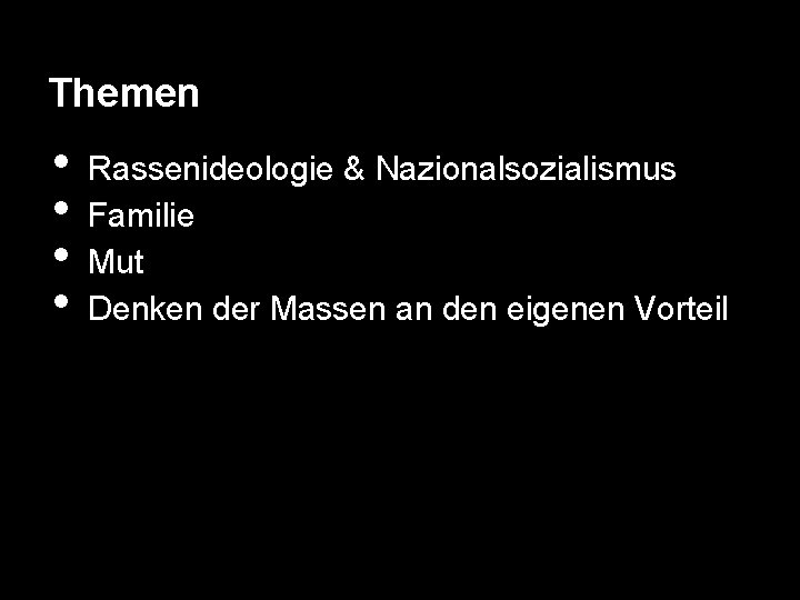 Themen • • Rassenideologie & Nazionalsozialismus Familie Mut Denken der Massen an den eigenen