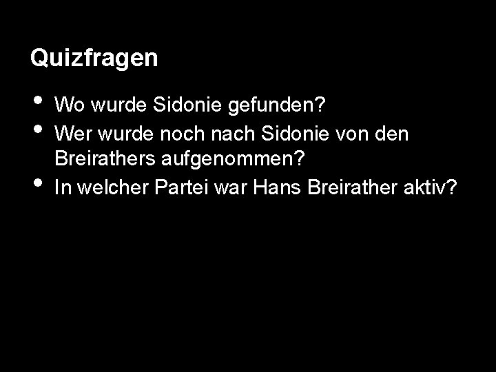 Quizfragen • • • Wo wurde Sidonie gefunden? Wer wurde noch nach Sidonie von