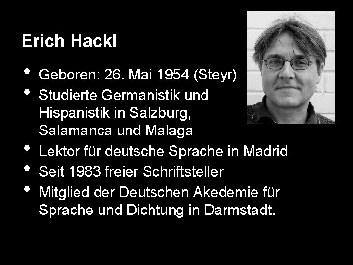 Erich Hackl • • • Geboren: 26. Mai 1954 (Steyr) Studierte Germanistik und Hispanistik