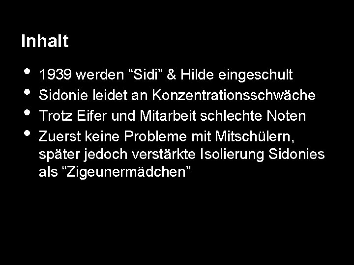 Inhalt • • 1939 werden “Sidi” & Hilde eingeschult Sidonie leidet an Konzentrationsschwäche Trotz