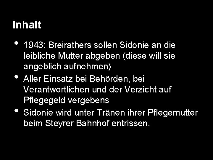 Inhalt • • • 1943: Breirathers sollen Sidonie an die leibliche Mutter abgeben (diese