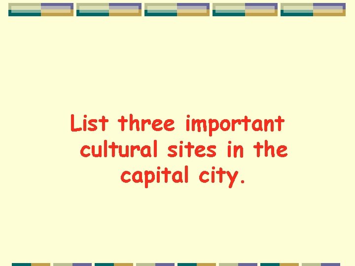 List three important cultural sites in the capital city. 