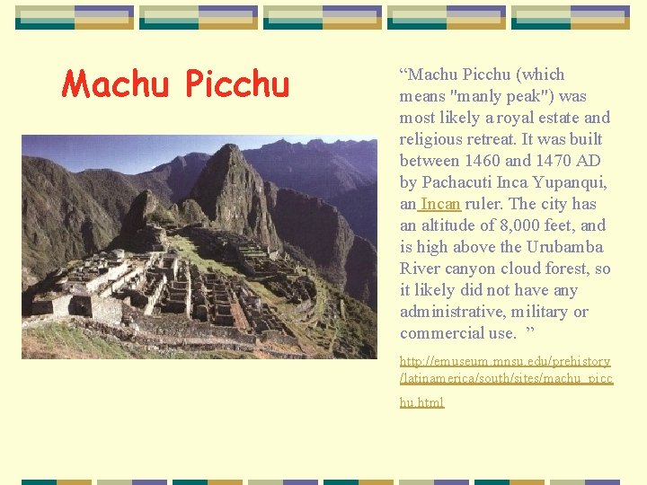 Machu Picchu “Machu Picchu (which means "manly peak") was most likely a royal estate