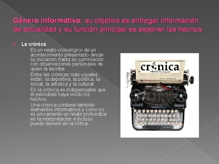 Género informativo: su objetivo es entregar información de actualidad y su función principal es