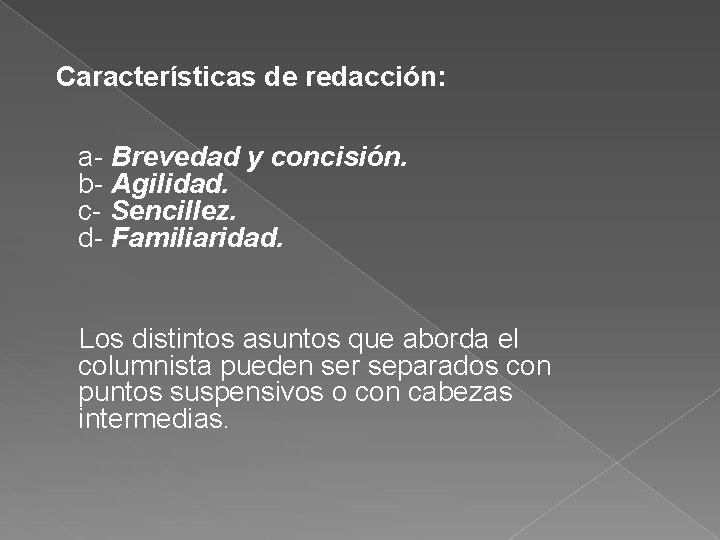 Características de redacción: a- Brevedad y concisión. b- Agilidad. c- Sencillez. d- Familiaridad. Los