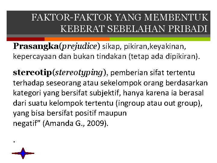 FAKTOR-FAKTOR YANG MEMBENTUK KEBERAT SEBELAHAN PRIBADI Prasangka(prejudice) sikap, pikiran, keyakinan, kepercayaan dan bukan tindakan