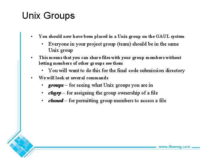 Unix Groups • You should now have been placed in a Unix group on