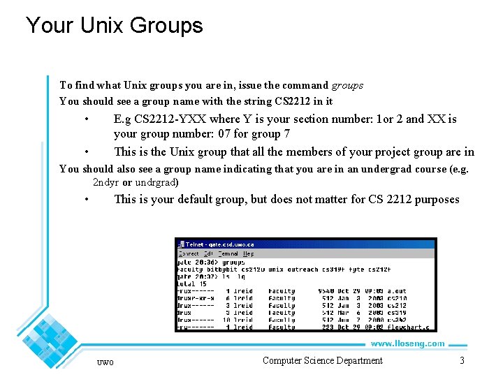 Your Unix Groups To find what Unix groups you are in, issue the command