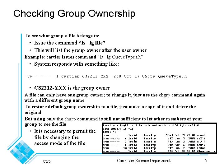 Checking Group Ownership To see what group a file belongs to: • Issue the