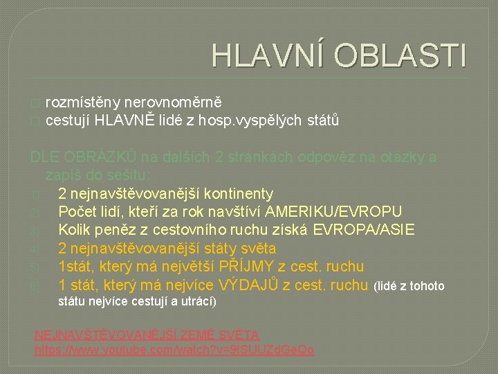 HLAVNÍ OBLASTI � � rozmístěny nerovnoměrně cestují HLAVNĚ lidé z hosp. vyspělých států DLE